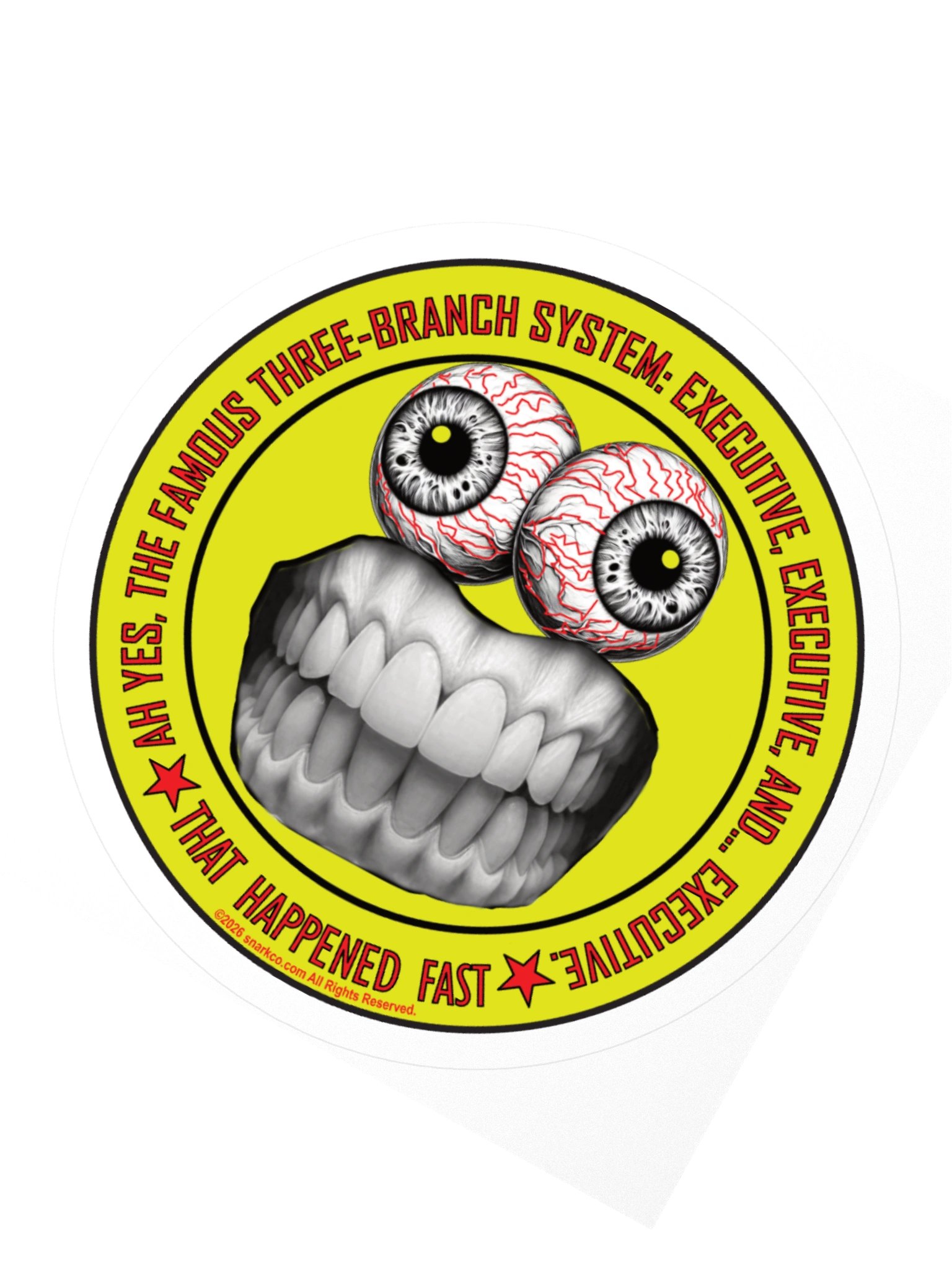 Funny Political Frazzle Face Sticker says: "Ah yes, the famous three-branch system: Executive, Executive and... Executive." product image (4)