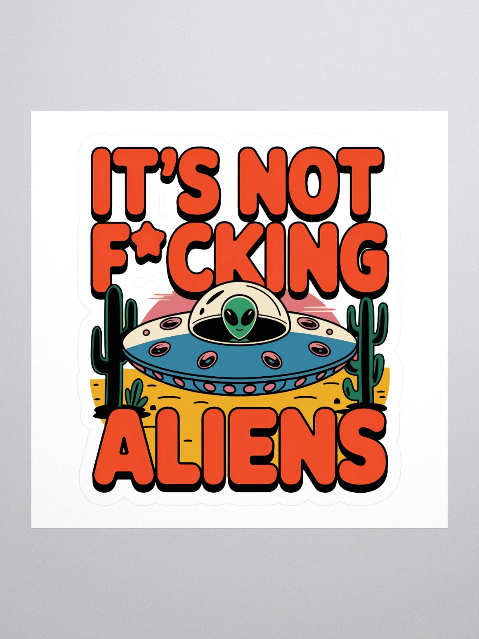 It's Not F*cking Aliens Sticker — TE.STKR-01