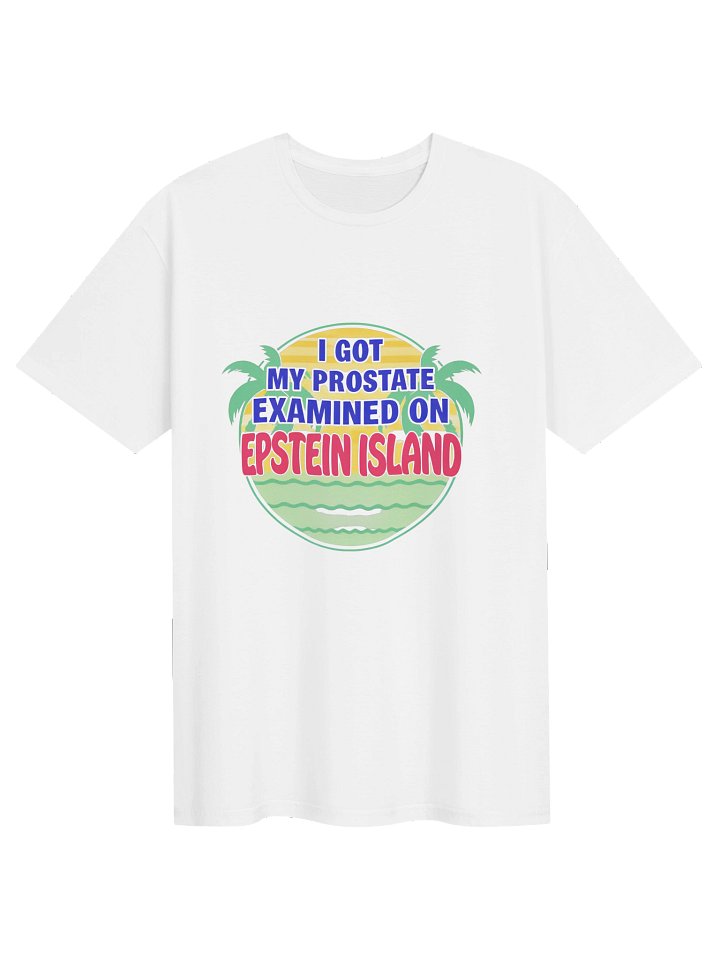 I Got My Prostate Examined On Epstein Island Shirt product image (2)