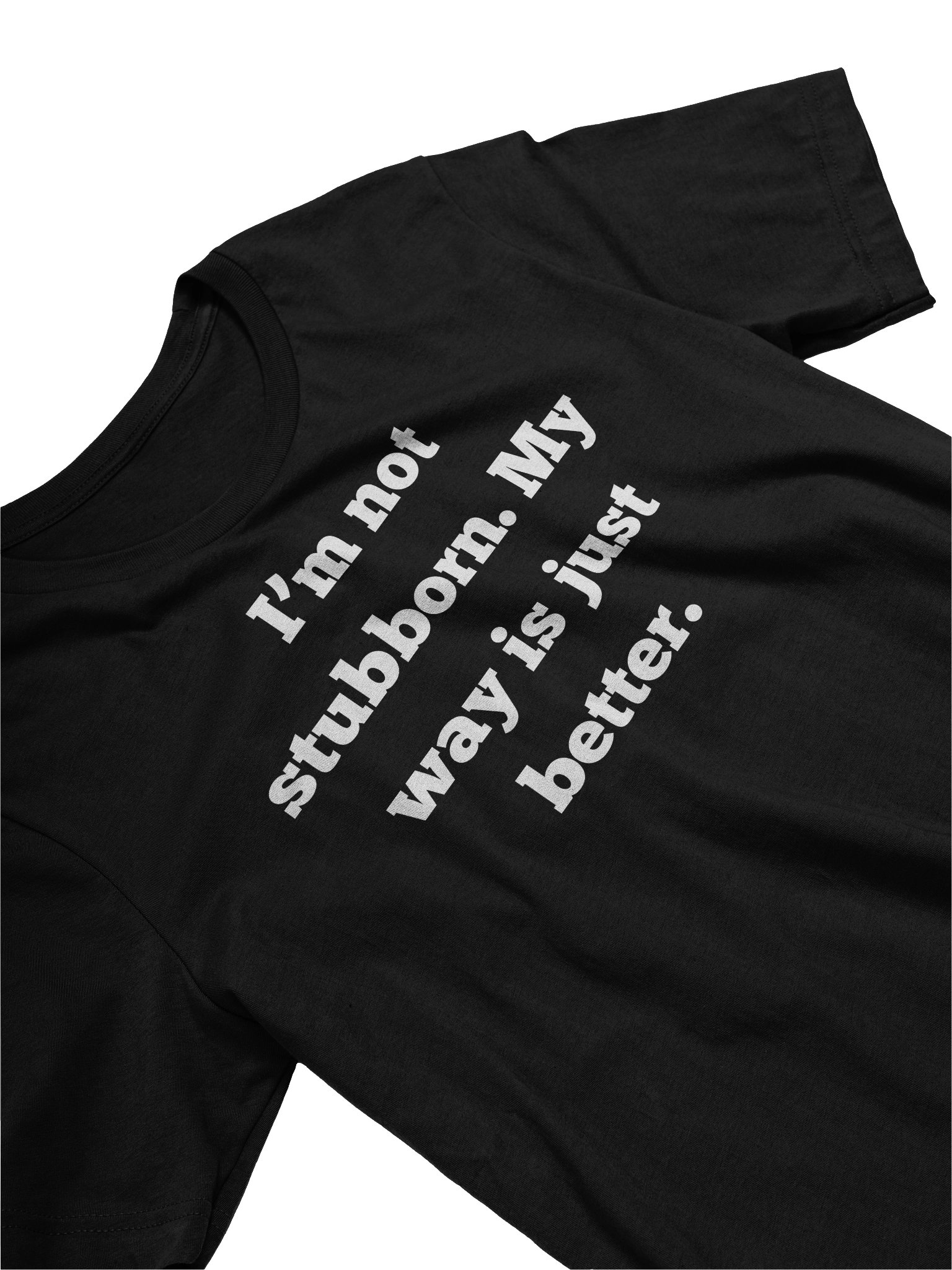 I'm Not Stubborn My Way Is Better Shirt | Funny Sarcastic T-Shirt | Unisex Gift For Men Women | Bella Canvas 3001 product image (3)