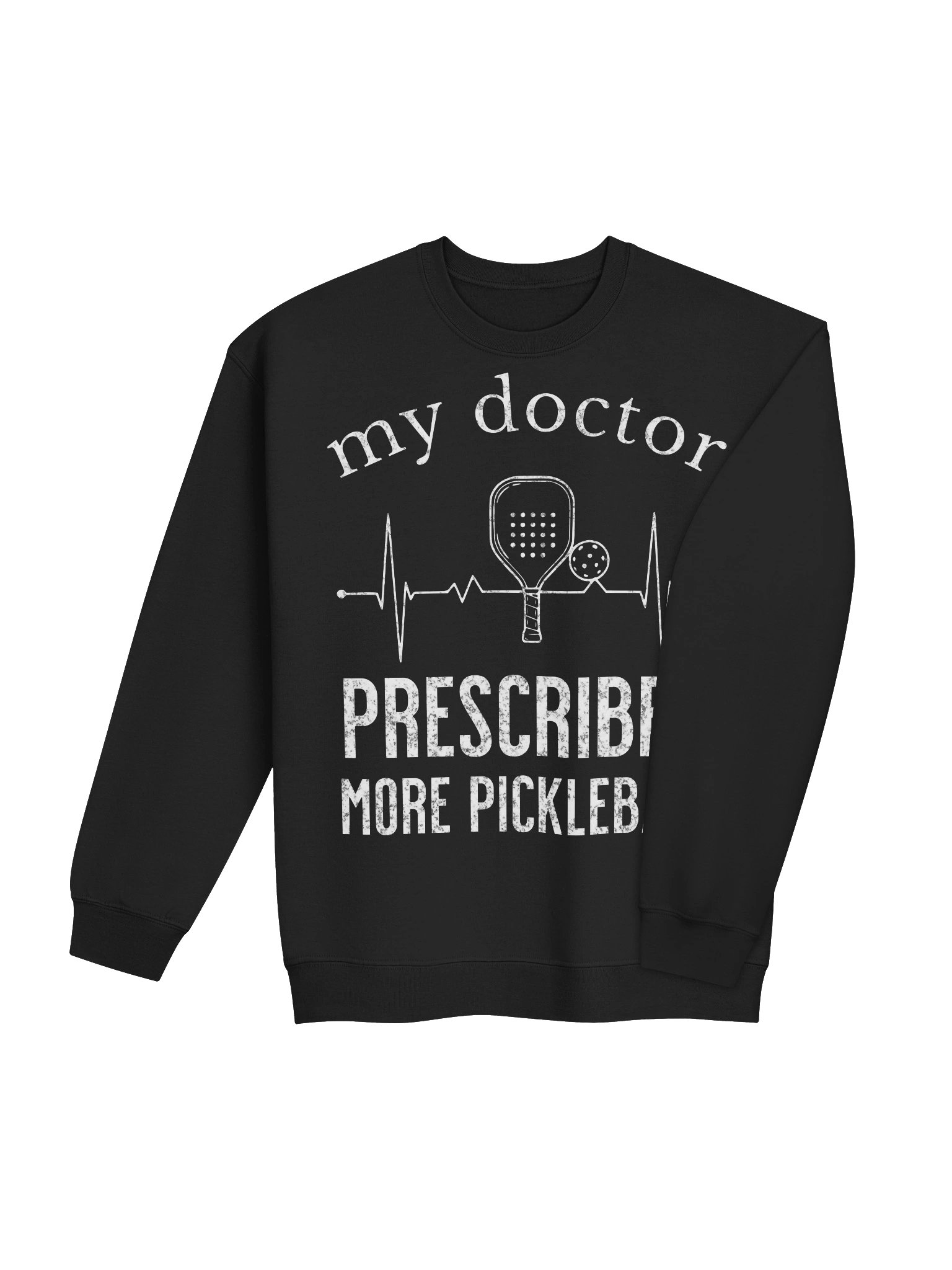 My Doctor Prescribed More Pickleball Sweatshirt – Funny Pickleball Sweatshirt product image (23)