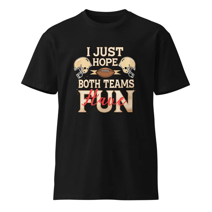 I Just Hope Both Teams Have Fun" Super Bowl Party T-Shirt product image (1)