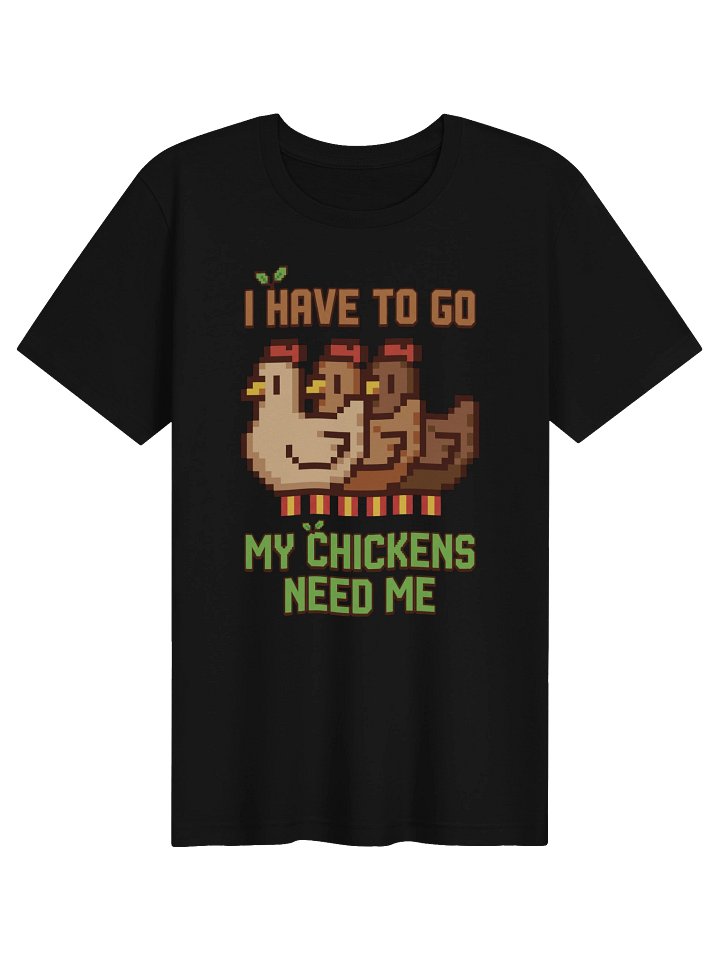 I Have To Go My Chickens Need Me tshirt product image (1)