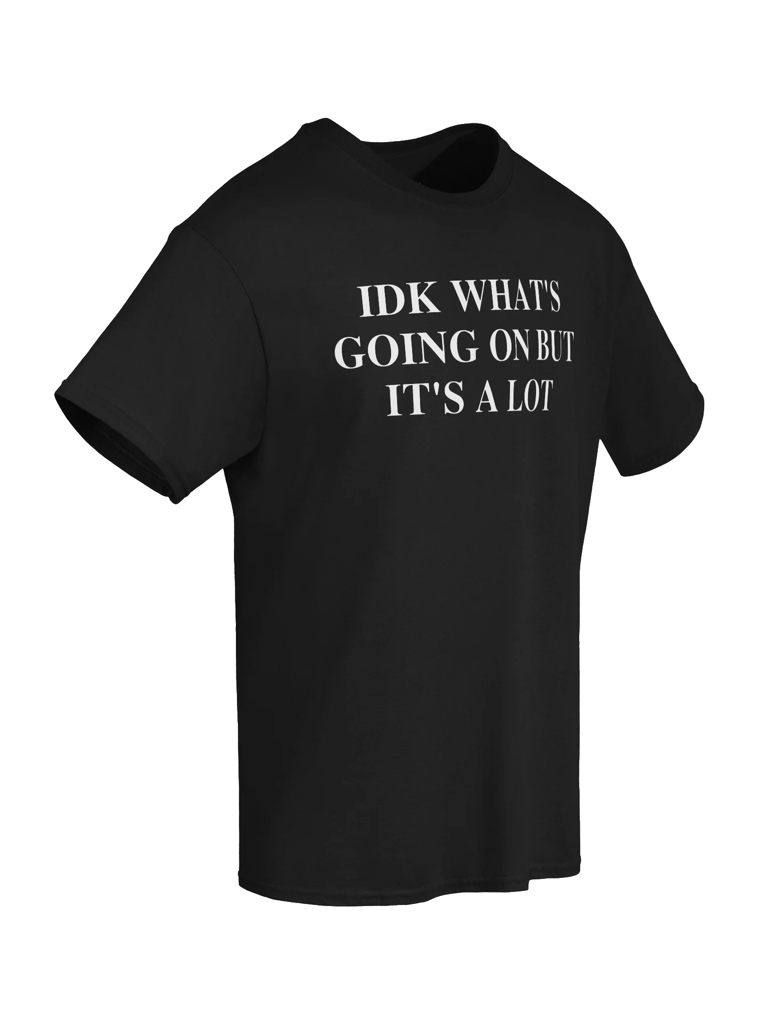 IDK WHAT'S GOING ON BUT IT'S A LOT Unisex Shirt product image (63)