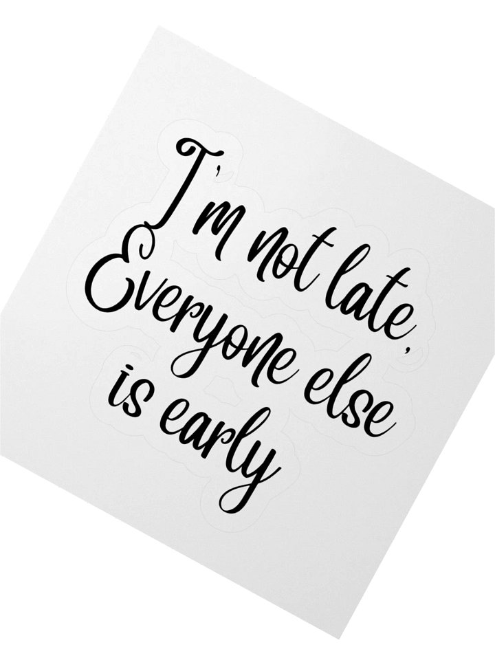 I'm not late, Everyone else is early Sticker product image (6)