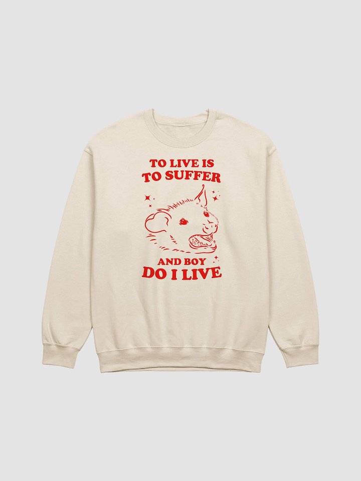 To live is to suffer and boy do I live Crewneck product image (1)
