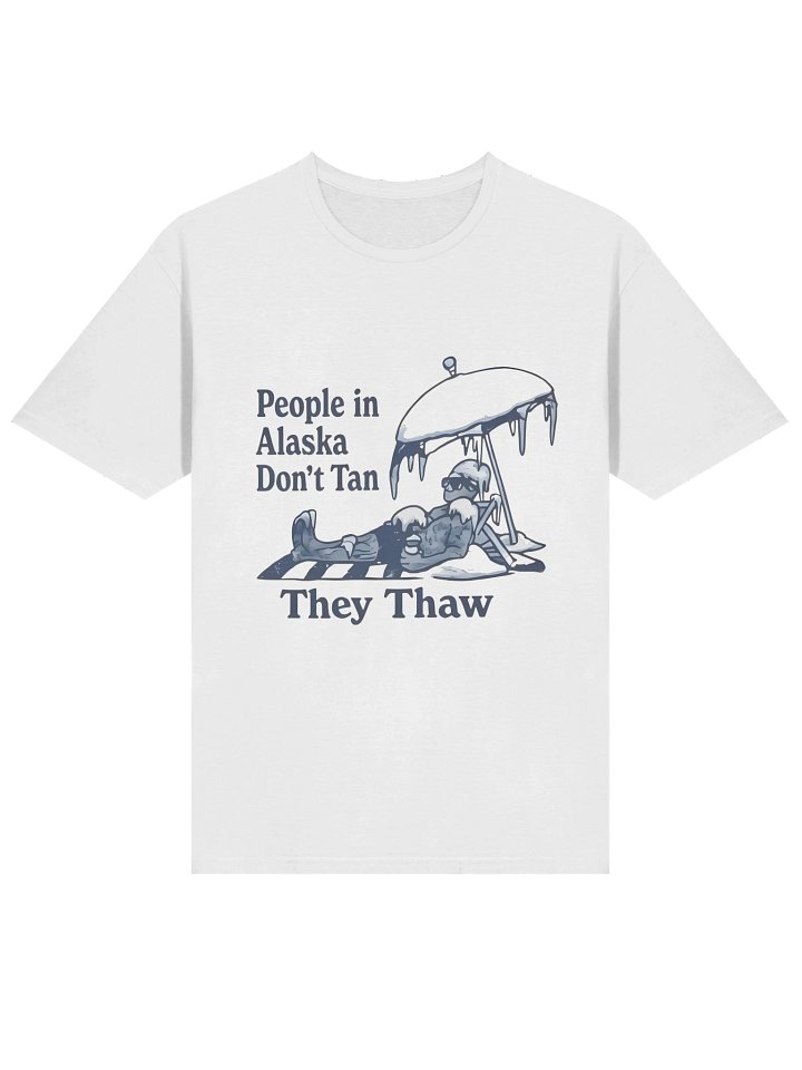People in Alaska Don’t Tan They Thaw Shirt product image (2)