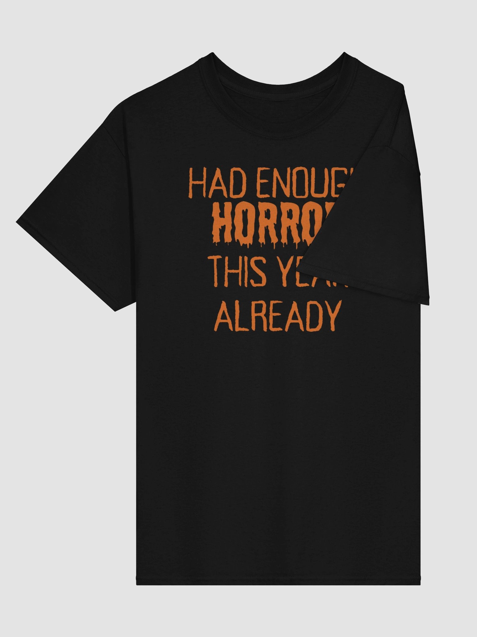 "HAD ENOUGH HORROR THIS YEAR ALREADY" Orange Font Halloween Unisex Heavyweight T-Shirt product image (3)