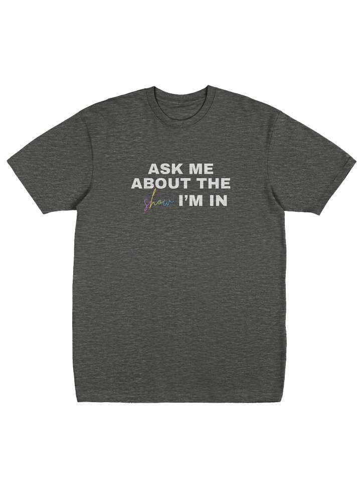 Ask Me About My Show, TShirt product image (1)