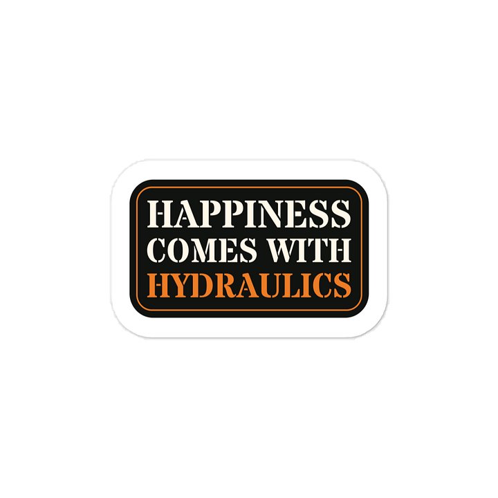 Happiness comes with hydraulics · Vinyl Decal