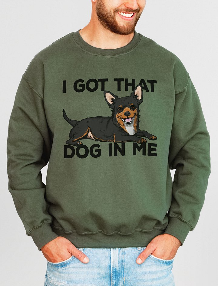 I Got That Dog in Me Sweatshirt of a Chihuahua(Tricolor) | Funny Shirt for Chihuahua Paw-rents product image (2)
