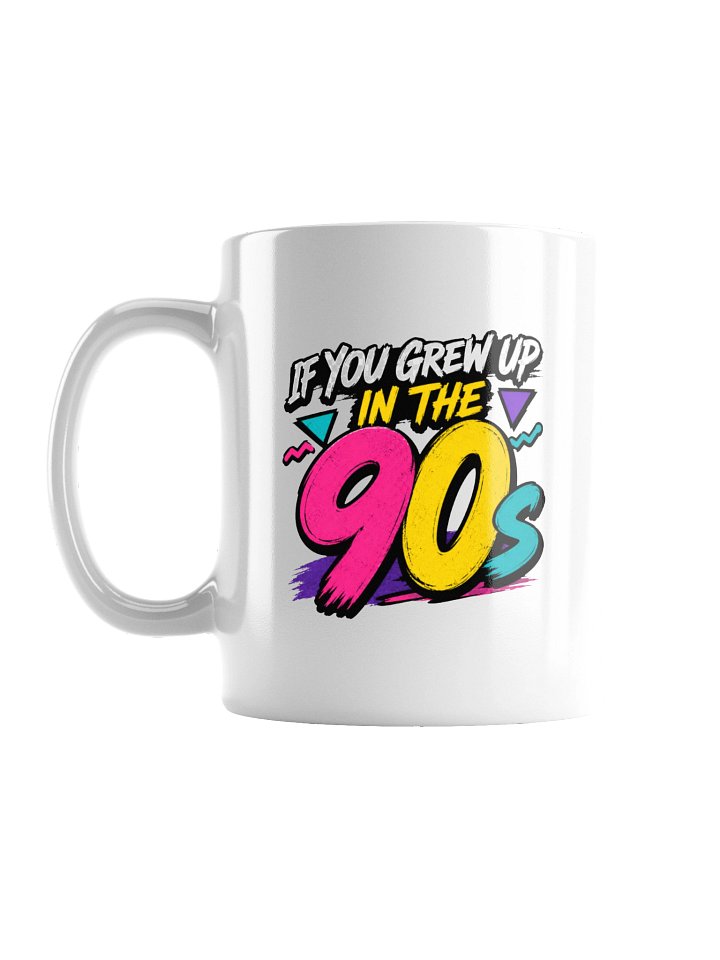 If You Grew Up In the 90s Mug product image (1)