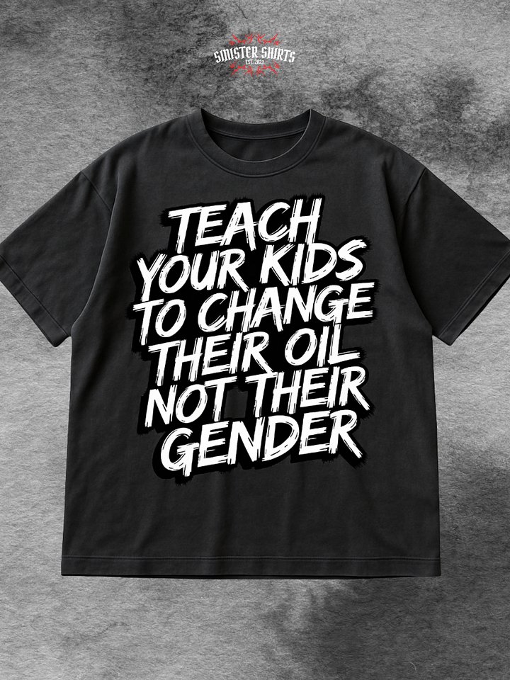 Teach Your Kids To Change Their Oil Not Their Gender Shirt product image (1)