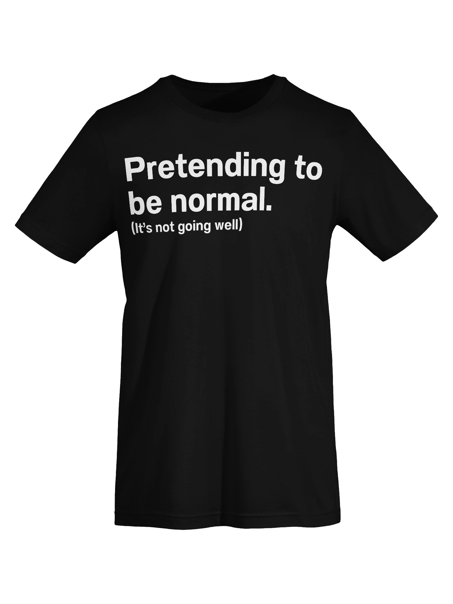 Pretending to be normal. (It’s not going well) Unisex T-Shirt product image (69)
