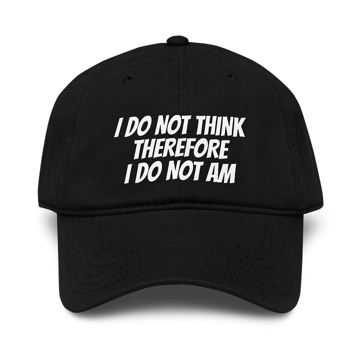 I Do Not Think Therefore I Do Not Am Hat product image (1)