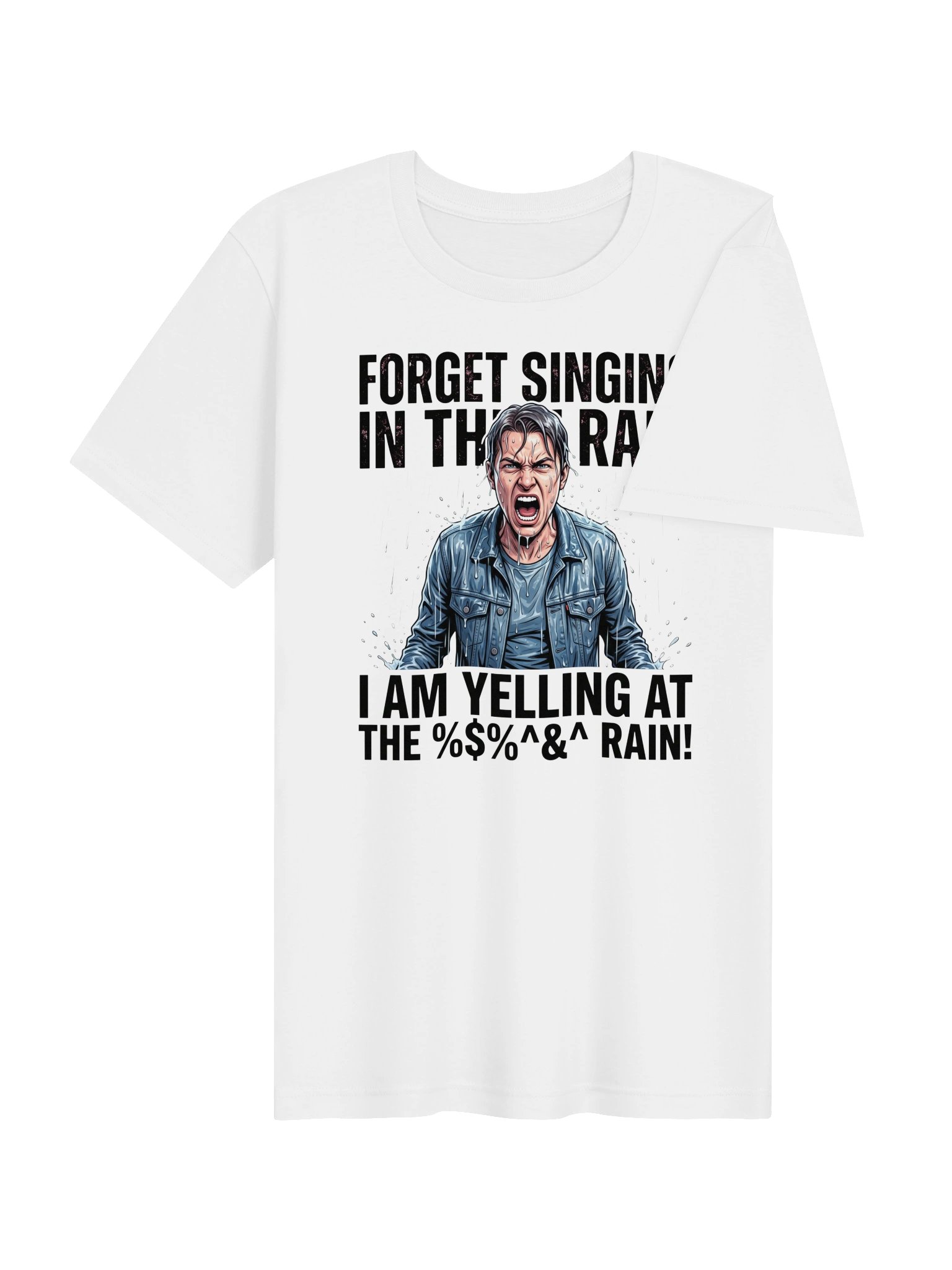 Forget Singing in the Rain. I am yelling at the %&%^&^ Rain! Statement Tee product image (22)