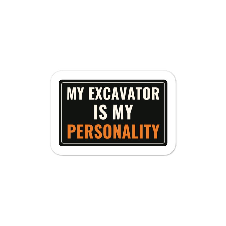 My excavator is my personality · Vinyl Decal
