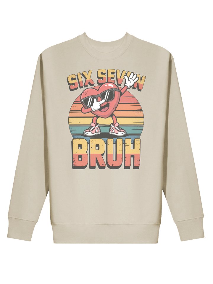 SIX SEVEN BRUH! Cotton Heritage Premium Sweatshirt – Funny Meme Quote Crewneck with Retro Dabbing Heart Cartoon product image (2)