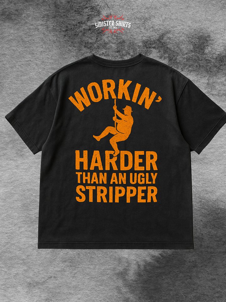 Workin' Harder Than An Ugly Stripper Shirt (Back Printed) product image (1)
