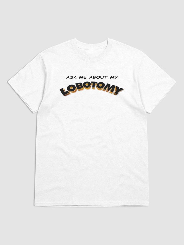 Ask me about my lobotomy T-shirt product image (1)