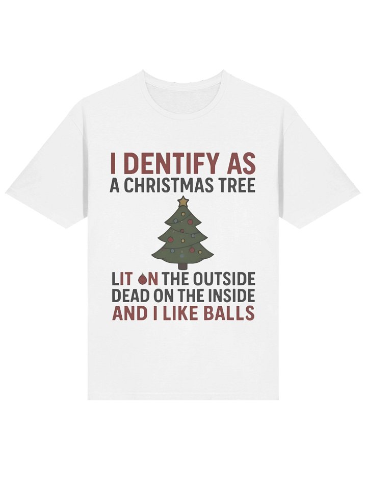 I Identify As A Christmas Tree Lit On The Outside Dead On The Inside And I Like Balls Shirt product image (2)