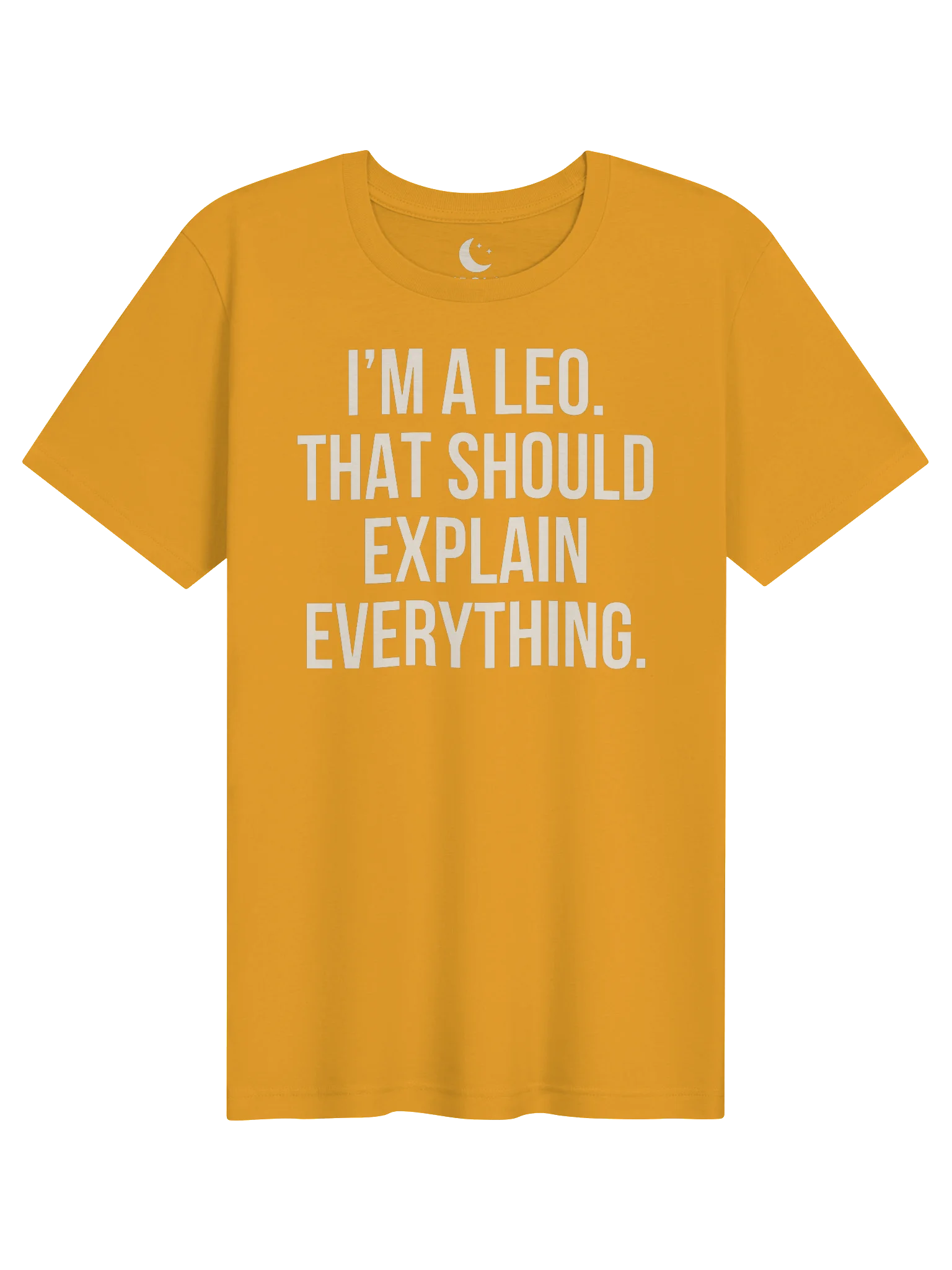I’M A LEO. THAT SHOULD EXPLAIN EVERYTHING. UNISEX T-SHIRT product image (41)