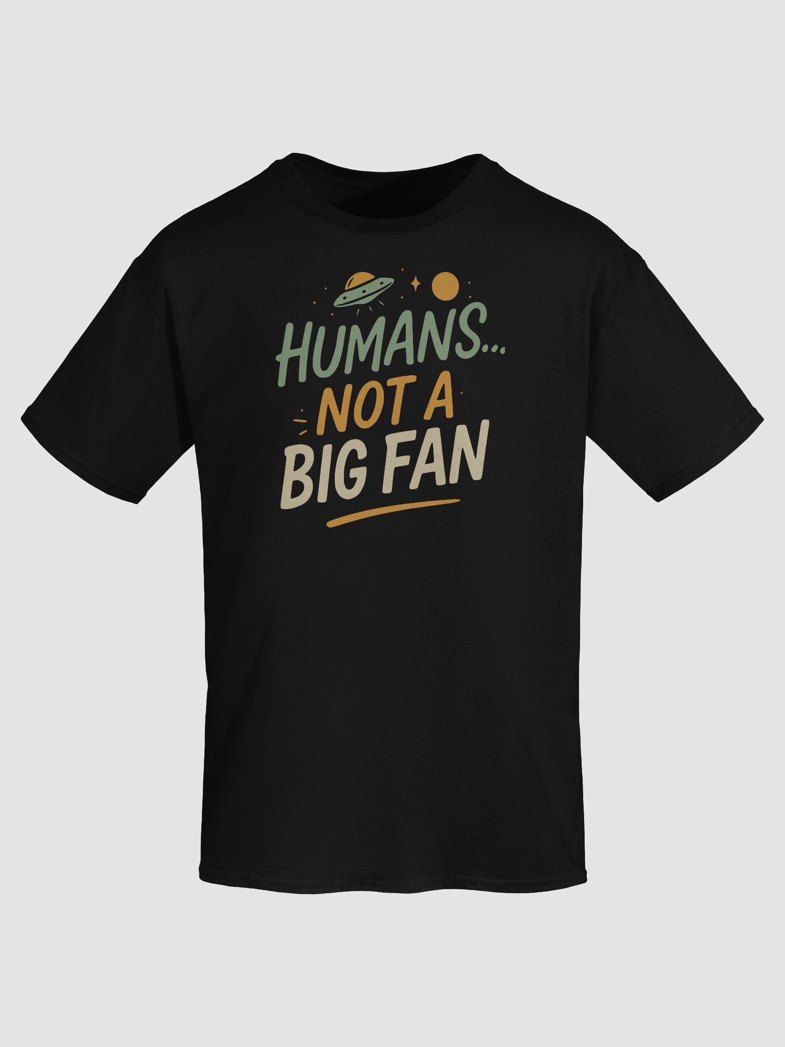 “Humans... Not a Big Fan” T-Shirt – Funny Alien Sarcasm Tee product image (7)