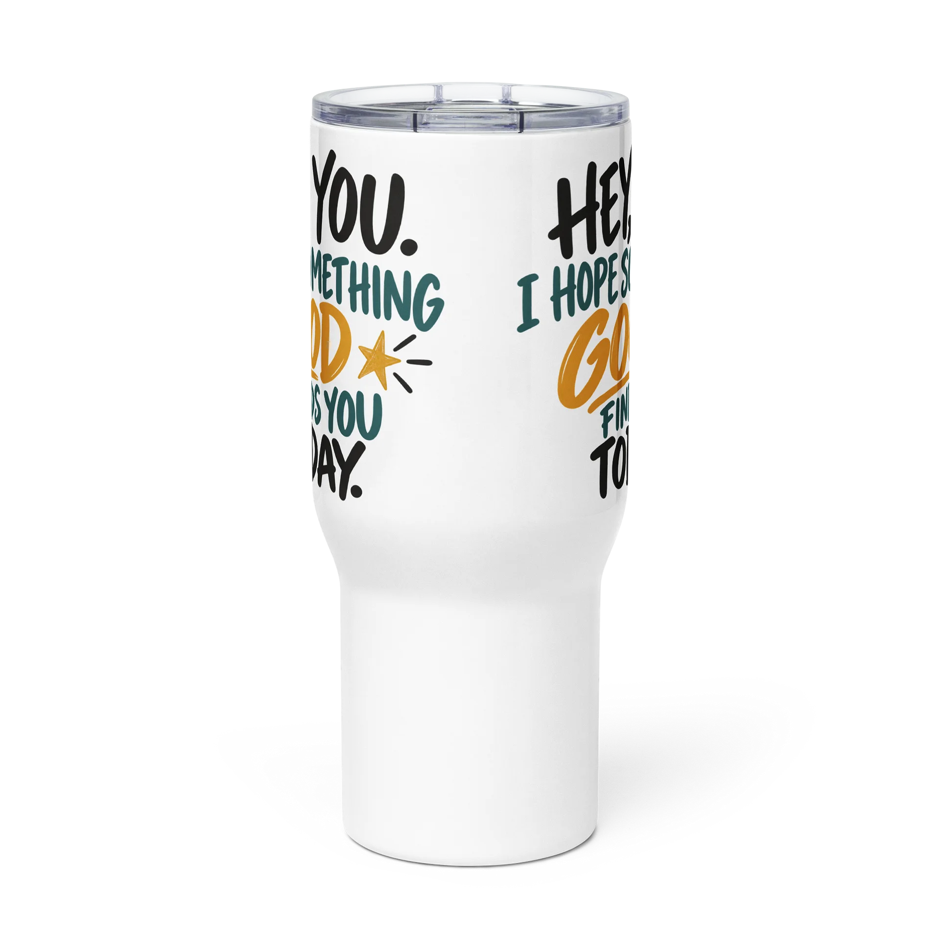 Hey, You. Hope Something Good Finds You Today Travel Mug product image (3)