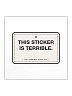"This Sticker Is Terrible" Sticker