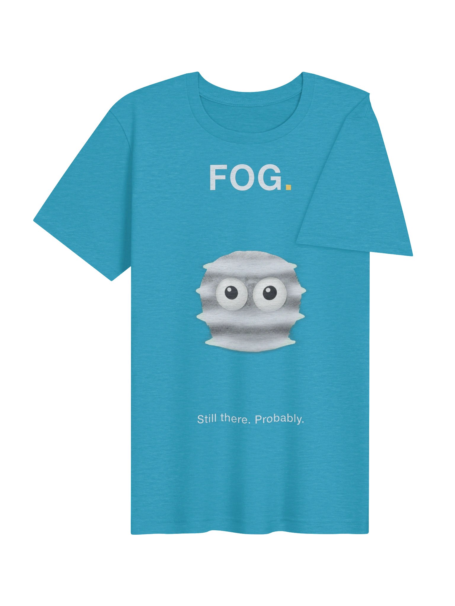 FOG. Still There. Probably. T-Shirt product image (4)