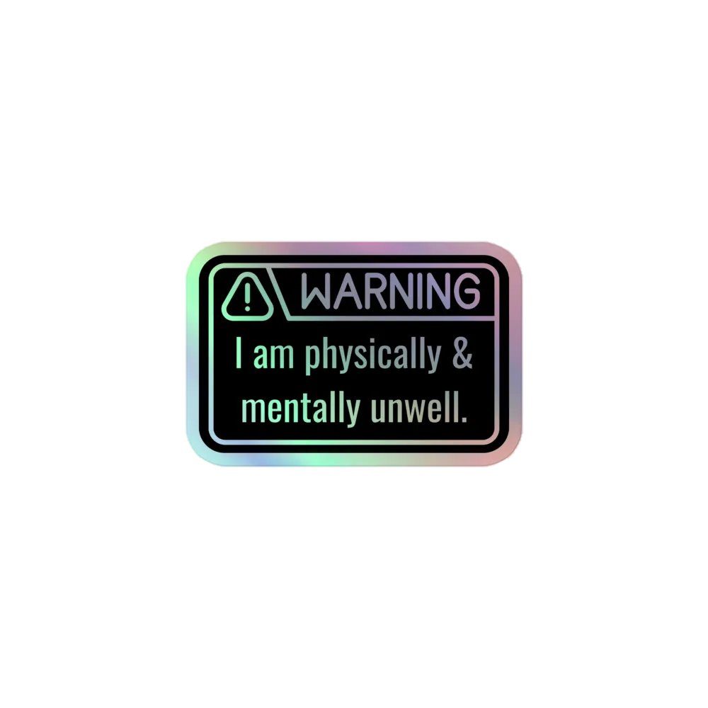 Holo Sticker: WARNING Physically & Mentally Unwell product image (1)