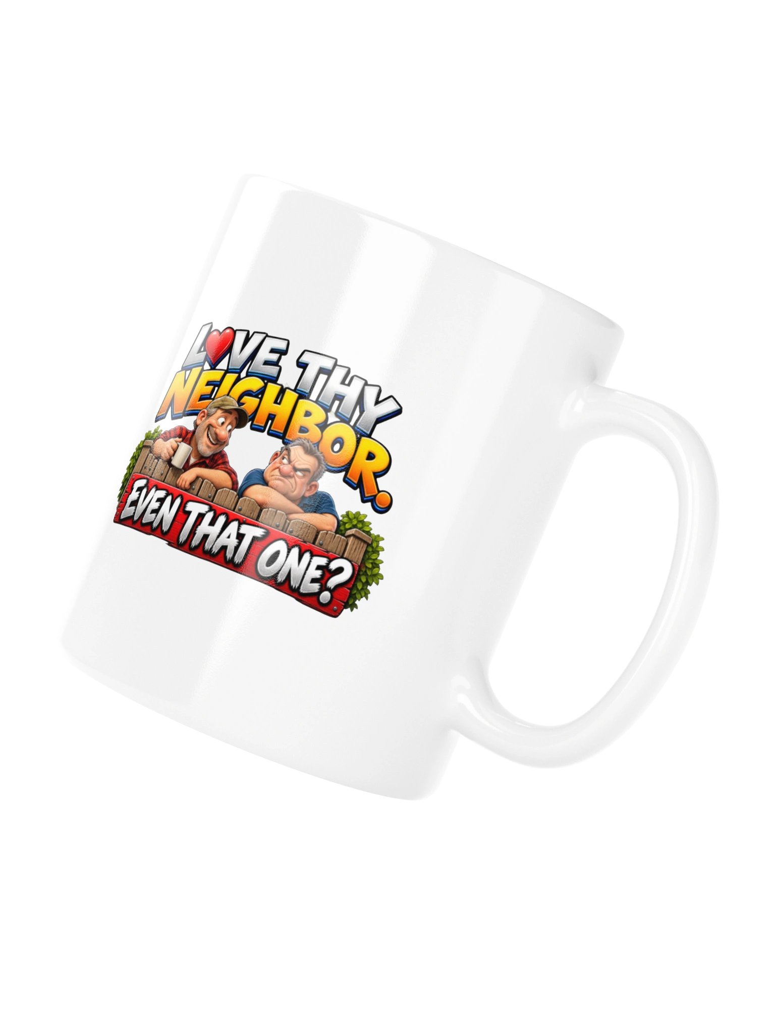 LOVE THY NEIGHBOR. EVEN THAT ONE? MUG product image (10)