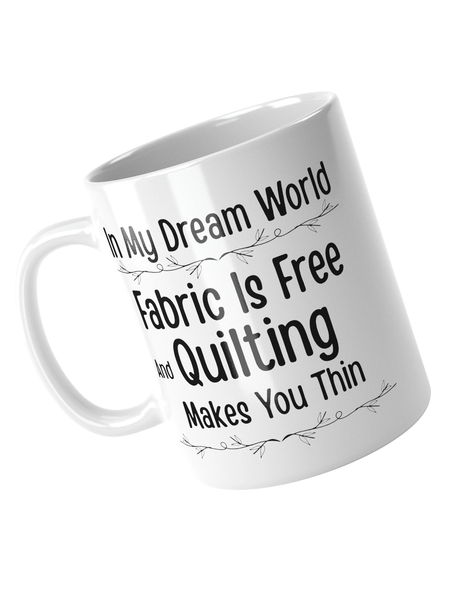 In My Dream World, Fabric Is Free And Quilting Makes You Thin | Quilters Gift - White Ceramic Mug (Black Text) product image (8)