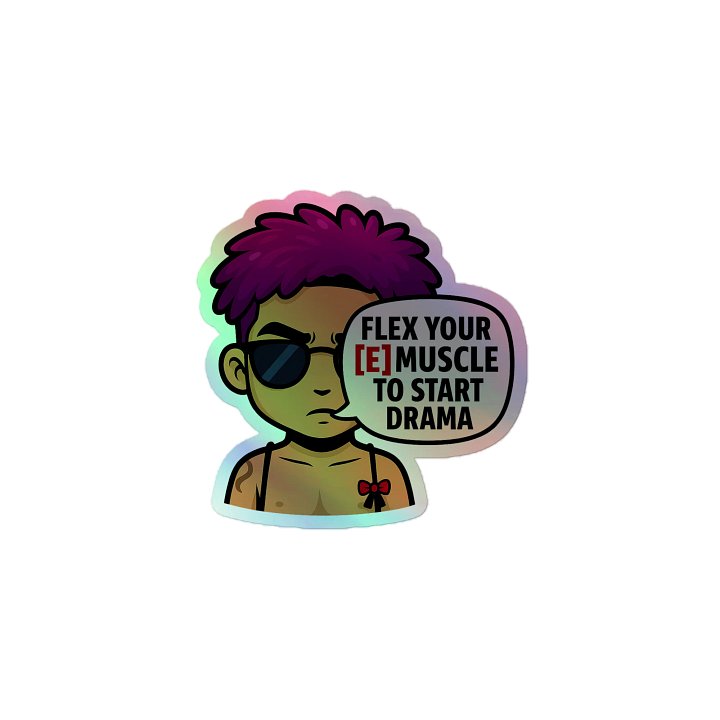 Holographic Sticker - Flex Your [E] Muscle To Start Drama Quote product image (1)