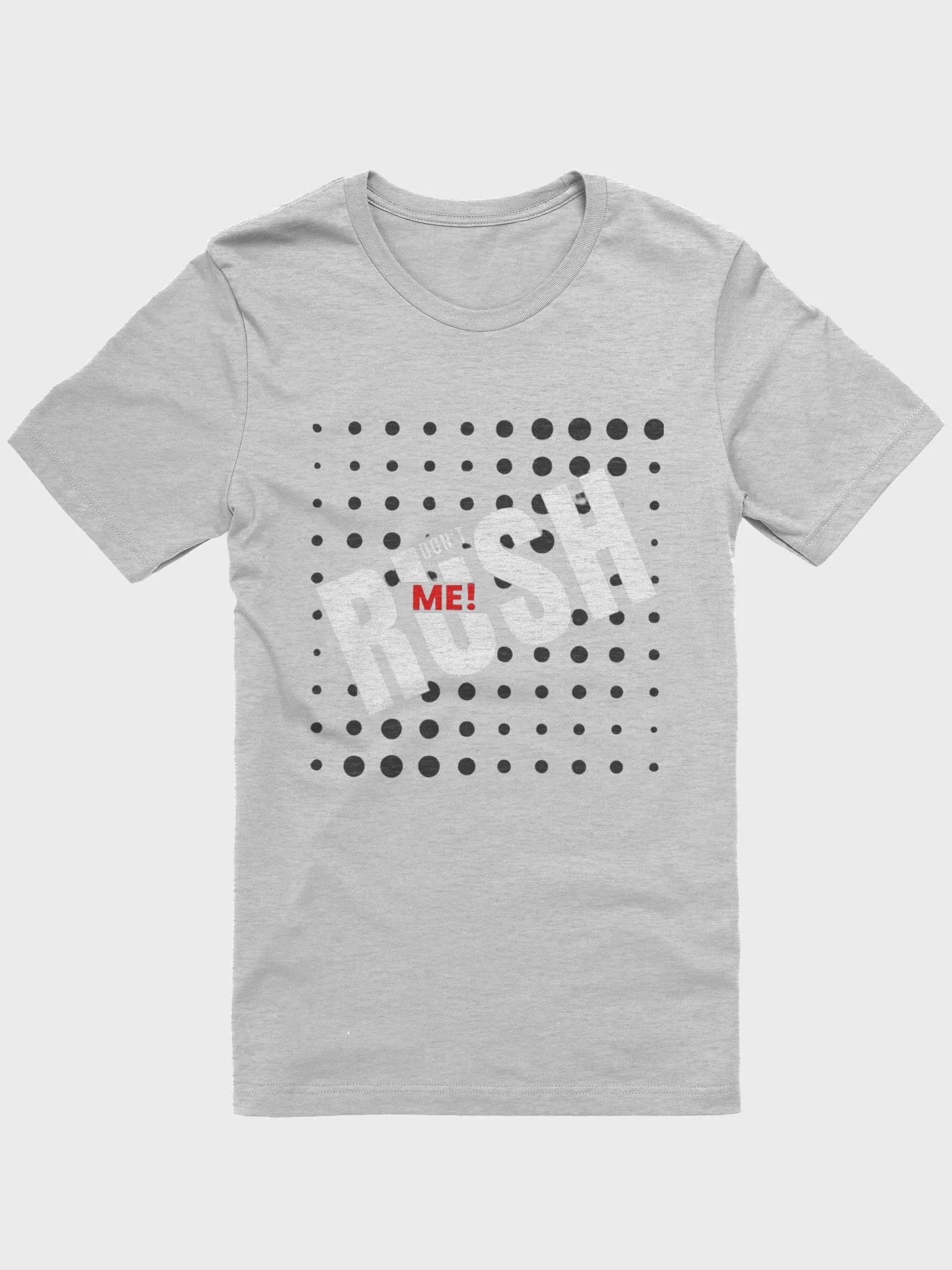 Dont Rush Me Tees Unisex Designed by Anopa Silver product image (1)