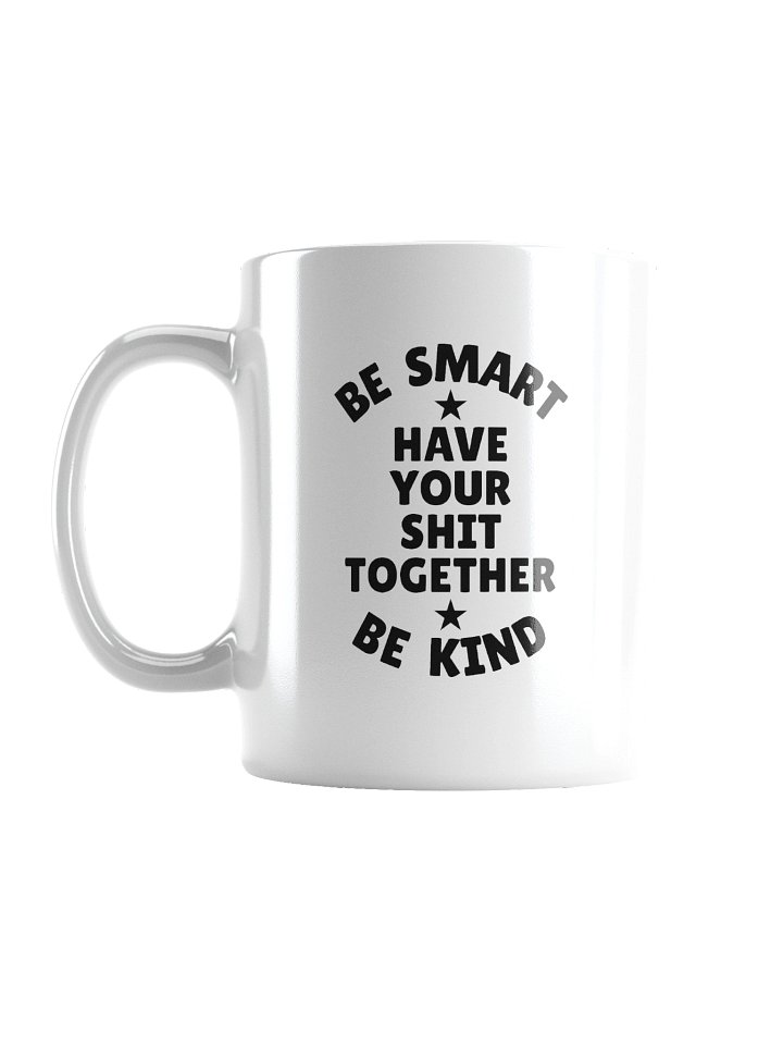 Be Smart Be Kind Have Your Shit Together product image (1)