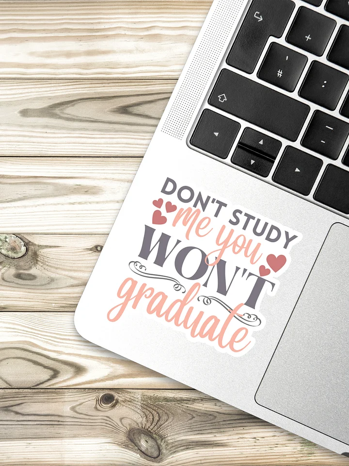 Don't Study Me You Won't Graduate Sticker product image (1)