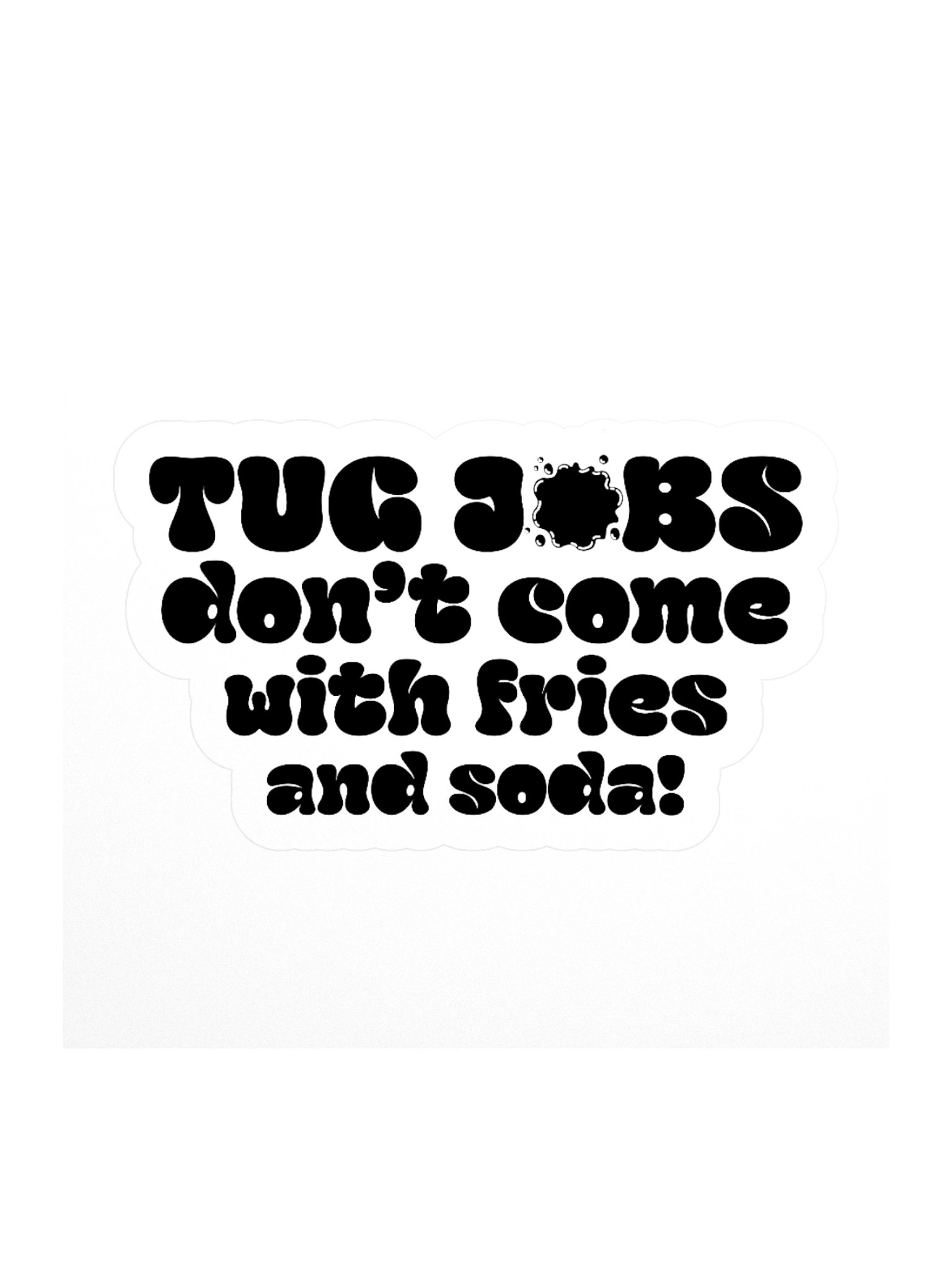 Tug Jobs Don’t Come with Fries and Soda! Sticker product image (1)