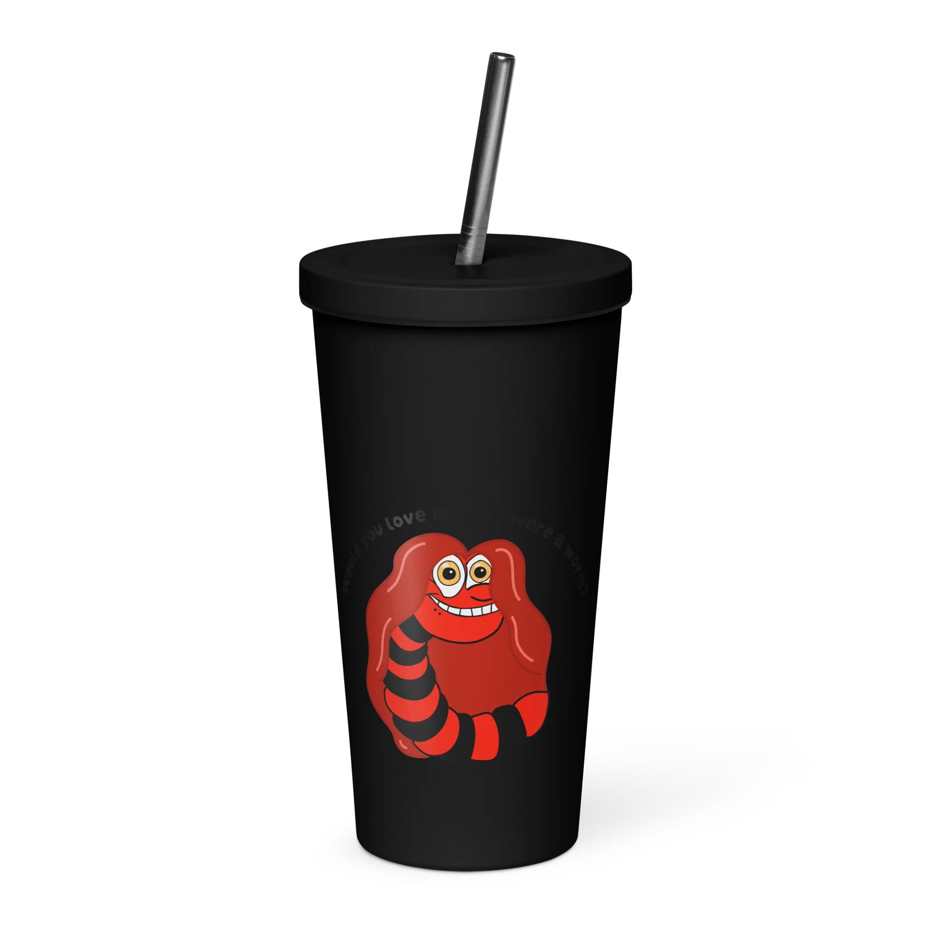 "Would you Love me if I was a Worm?" Insulated Tumbler product image (1)