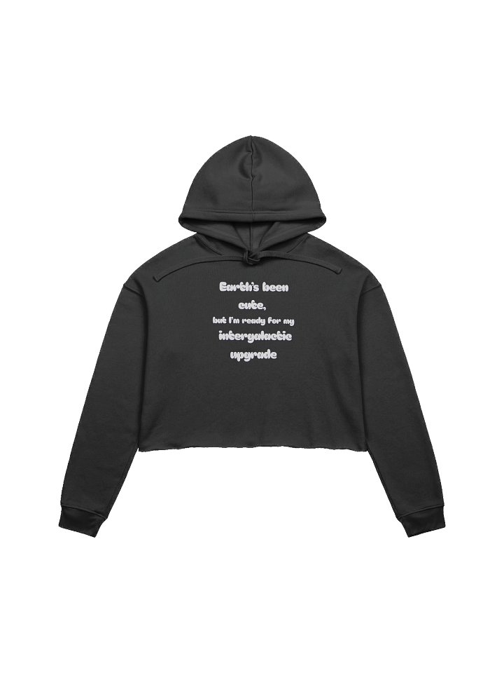 “Earth’s Been Cute, But I’m Ready for My Intergalactic Upgrade” Hoodie product image (1)