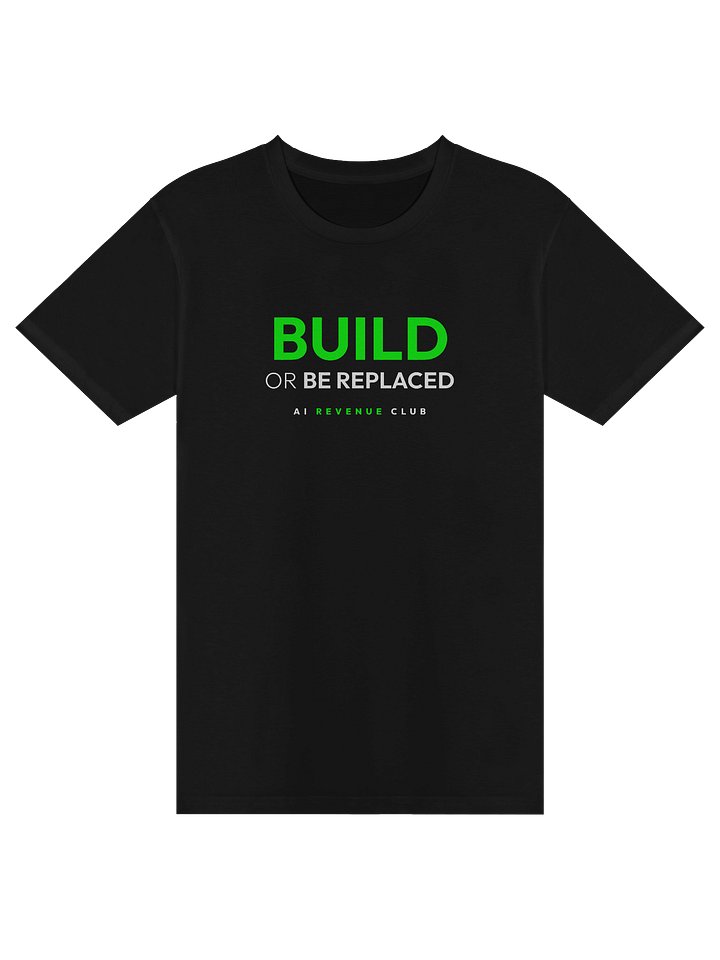 Build or Be Replaced - Tshirt product image (1)