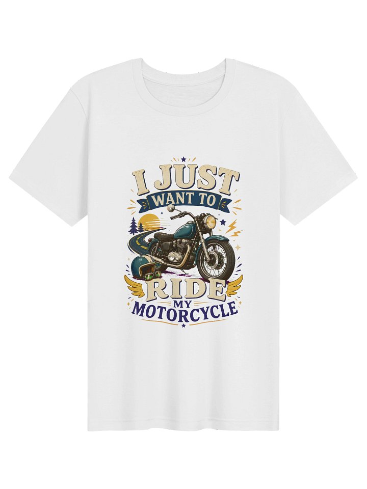 I Just Want To Ride My Motorcycle Tee product image (1)