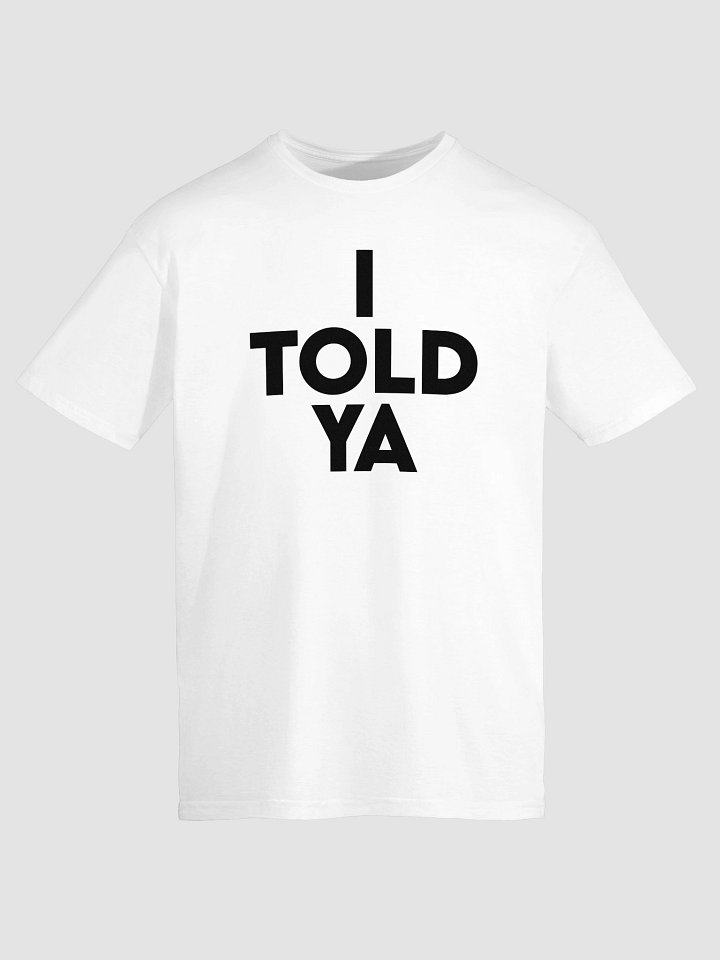 I Told Ya T-Shirt product image (1)
