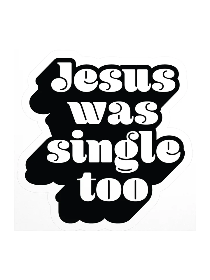Jesus Was Single Too - Sticker product image (2)