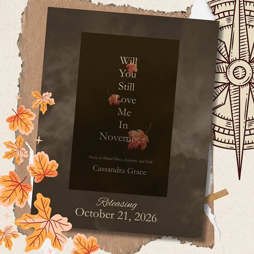 I am so excited to share the cover of Cassandra Grace's next poetry book, Will You Still Love Me in November! Cassandra write...