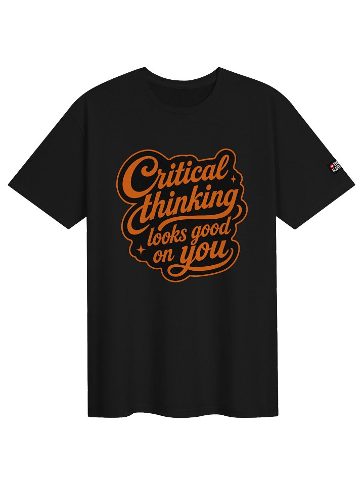 Critical Thinking Looks Good On You - Unisex T-Shirt product image (1)