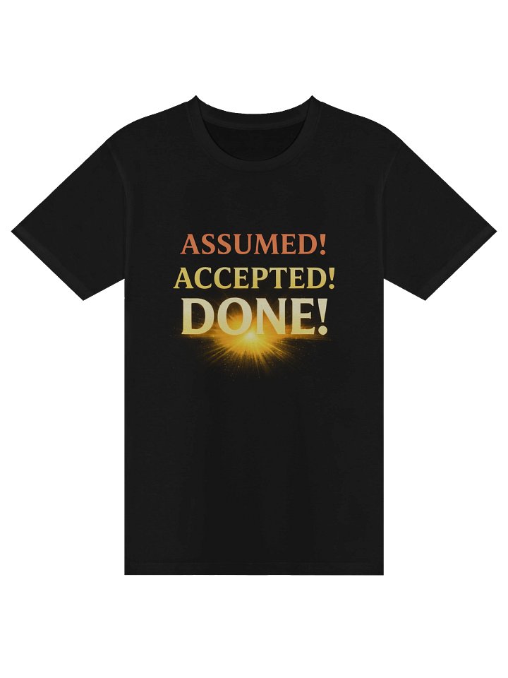 ASSUMED! ACCEPTED! DONE! - Unisex Premium Tee product image (1)