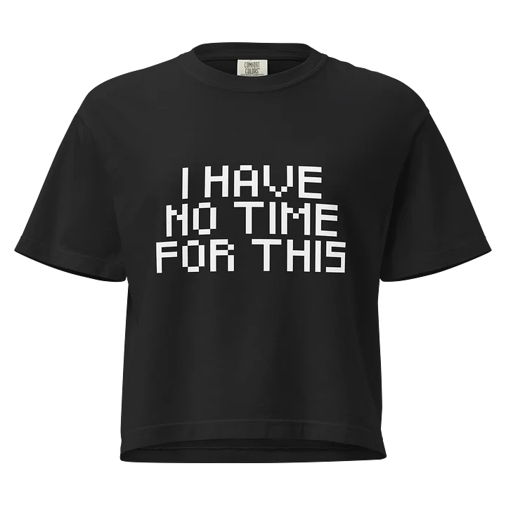I Have No Time For This Boxy Womens Shirt product image (1)