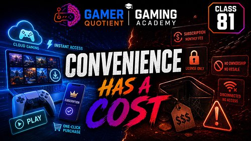 Missed Class 81? The VOD is live on YouTube.

Gamer Quotient | Gaming Academy — Convenience Has a Cost

Digital games are eas...