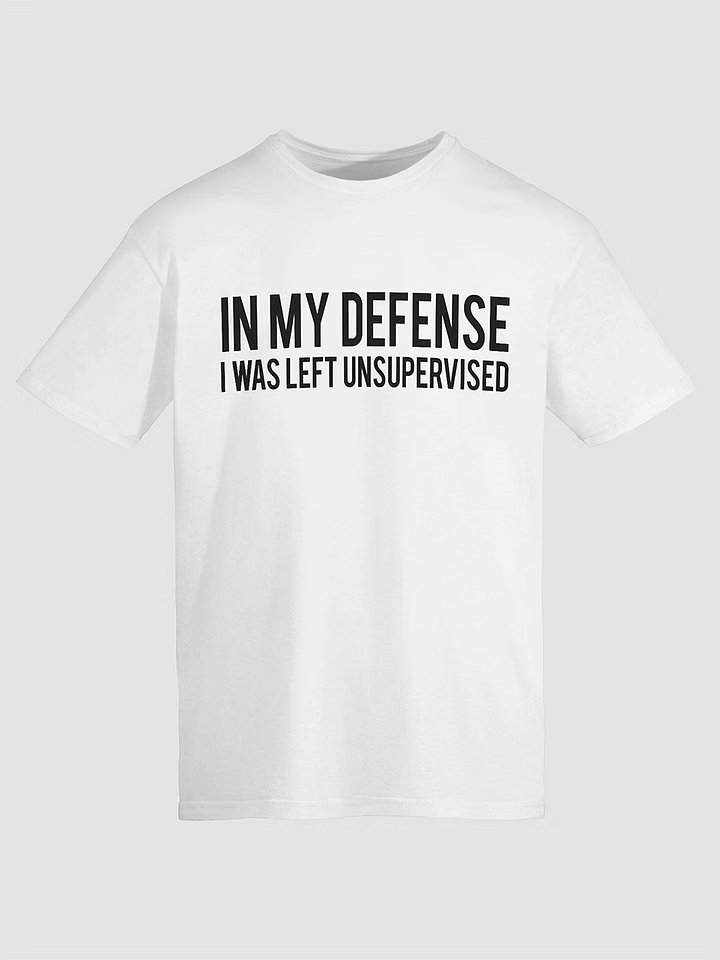 White “In My Defense I Was Left Unsupervised” unisex T-shirt with lightweight cotton fabric and relaxed fit